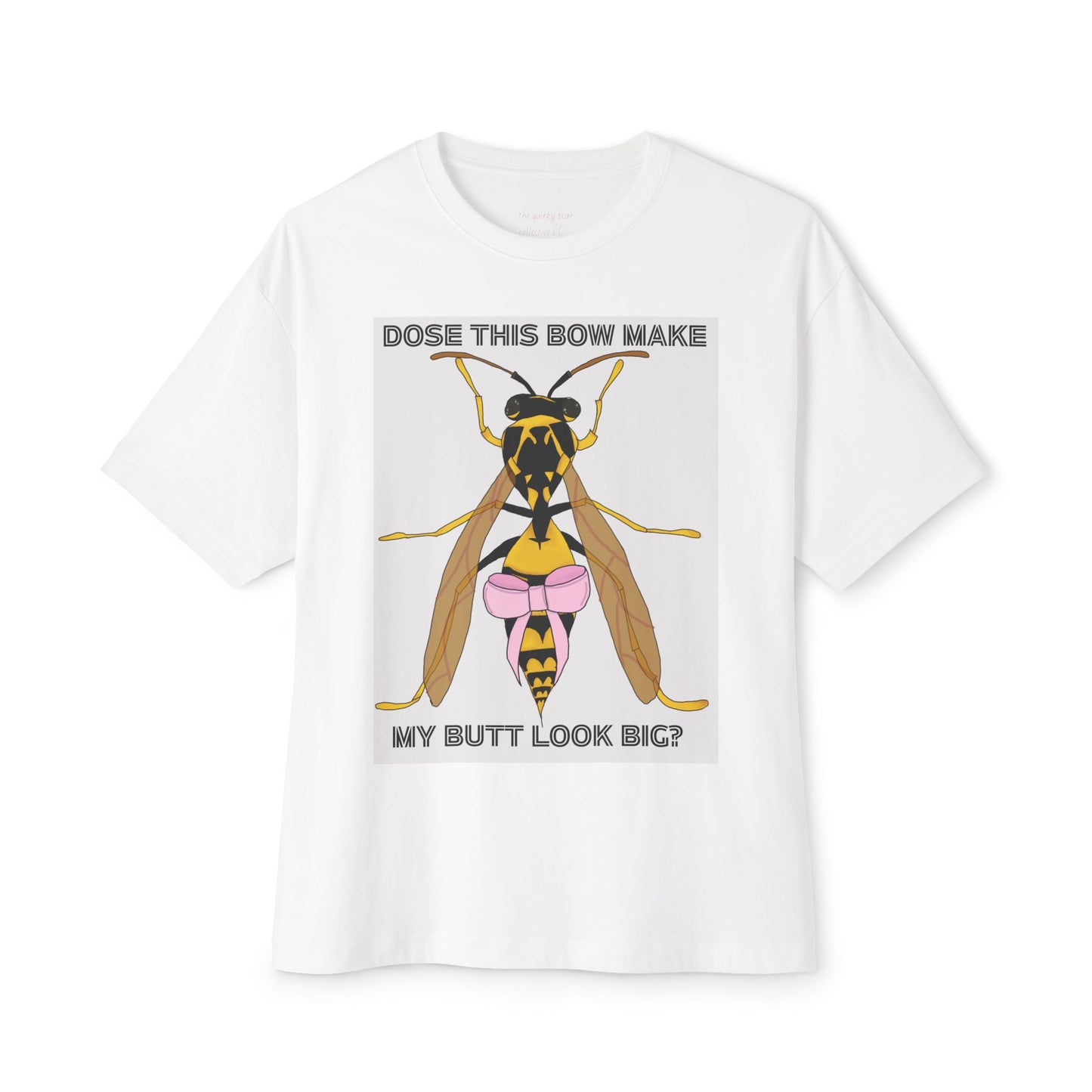 "dose this bow make my but look big" wasp t-shirt