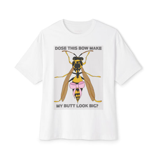 "dose this bow make my but look big" wasp t-shirt