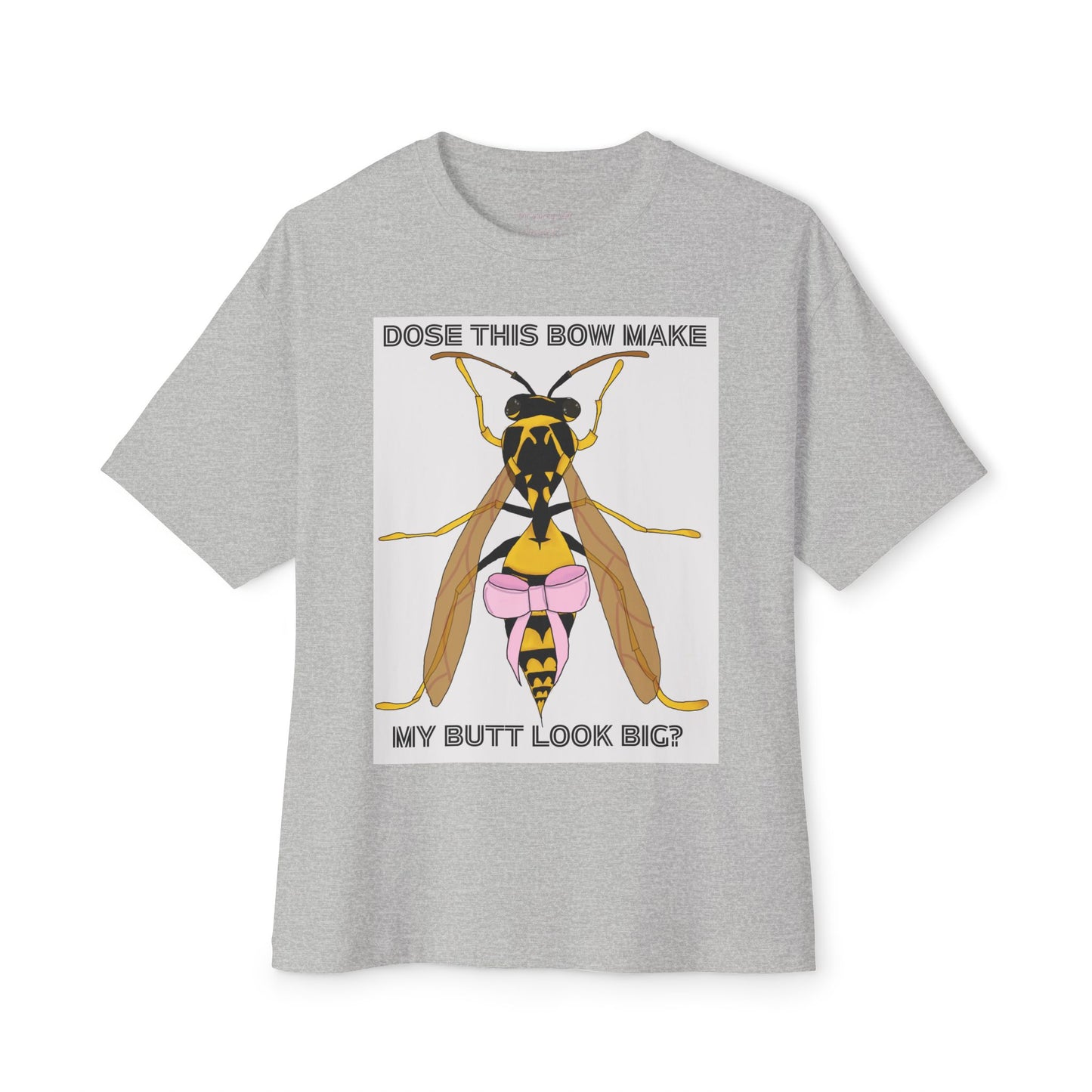 "dose this bow make my but look big" wasp t-shirt