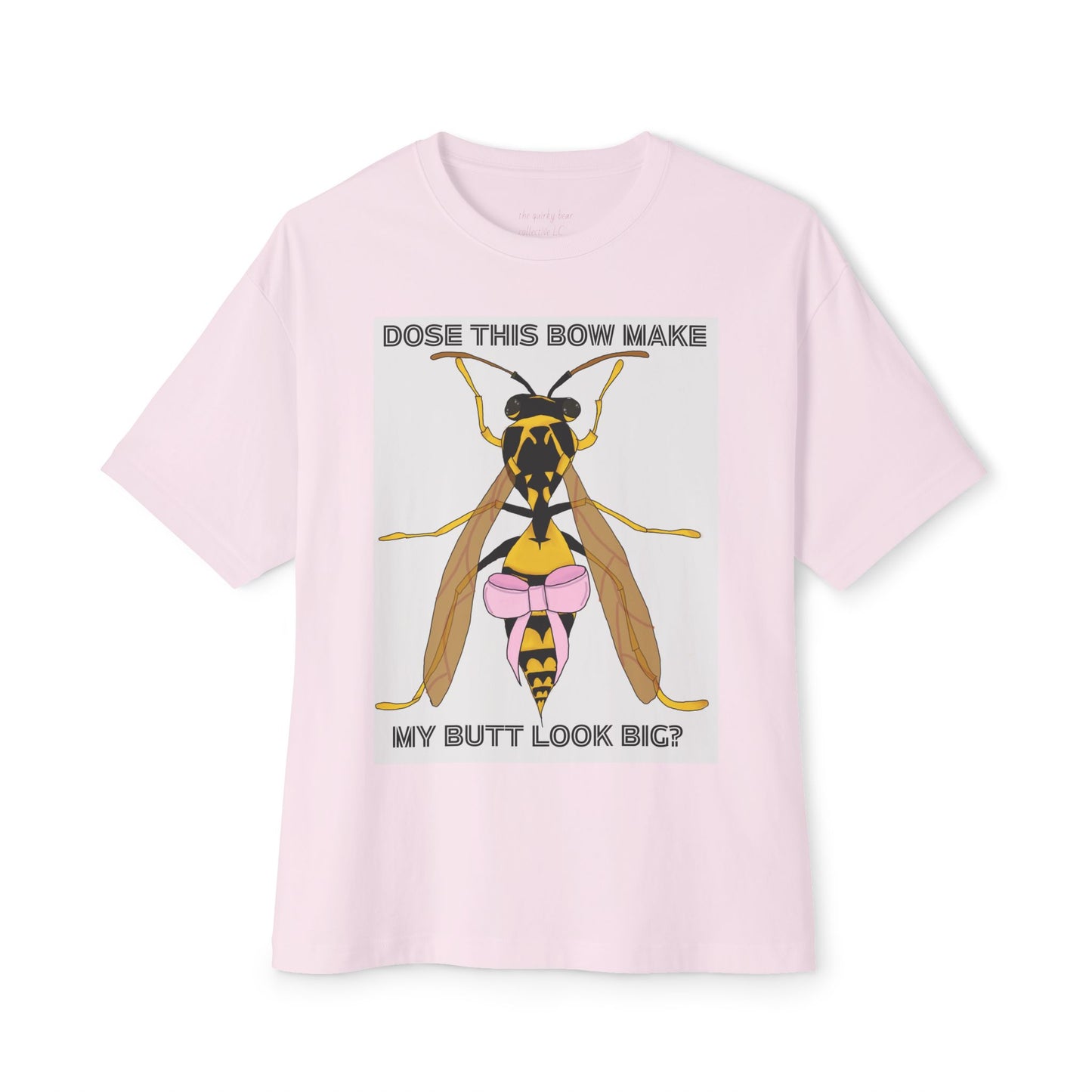 "dose this bow make my but look big" wasp t-shirt