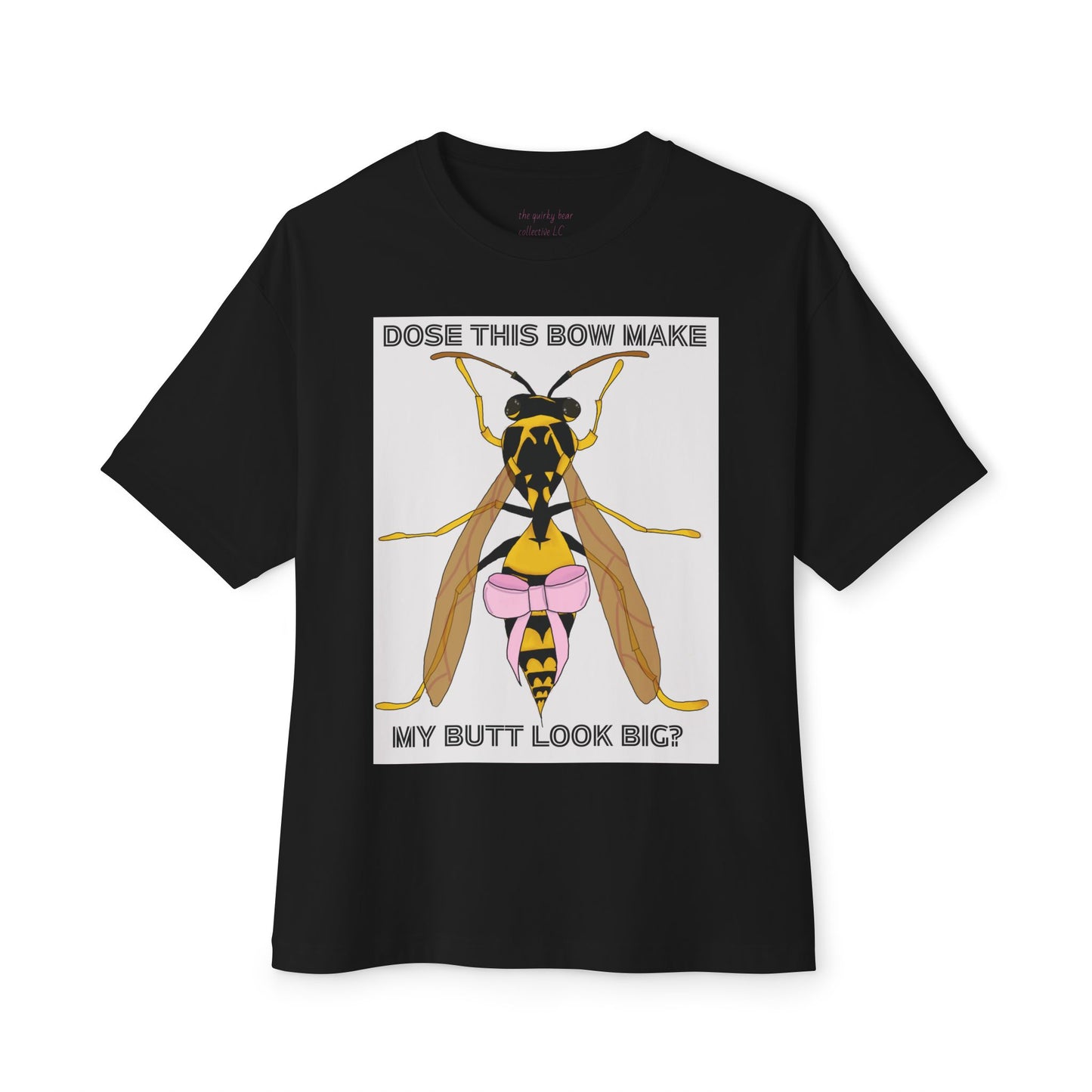 "dose this bow make my but look big" wasp t-shirt